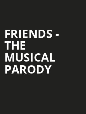 Friends The Musical Parody, Centennial Hall, London