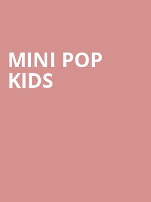 Mini Pop Kids, Centennial Hall, London