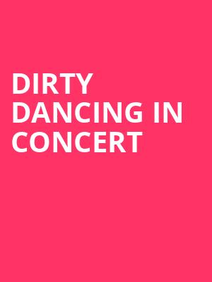 Dirty Dancing in Concert, Budweiser Gardens, London