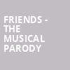 Friends The Musical Parody, Centennial Hall, London